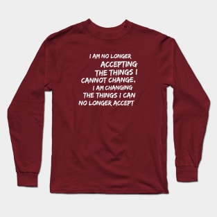 Changing Things I Cannot Accept Resistance Rebel Quote Long Sleeve T-Shirt